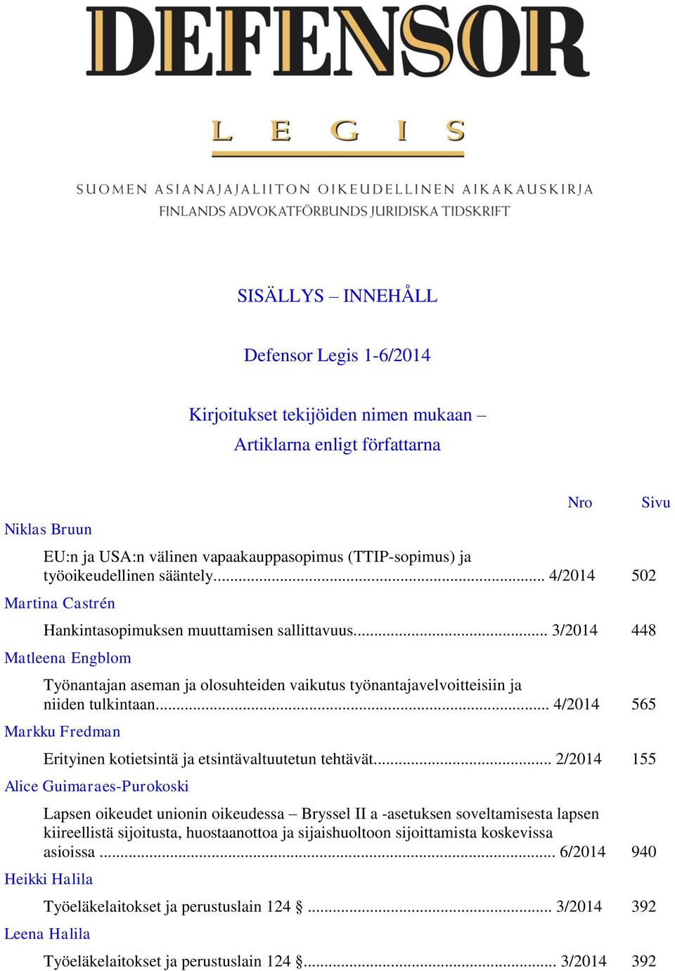 .. 3/2014 448 Matleena Engblom Työnantajan aseman ja olosuhteiden vaikutus työnantajavelvoitteisiin ja niiden tulkintaan.