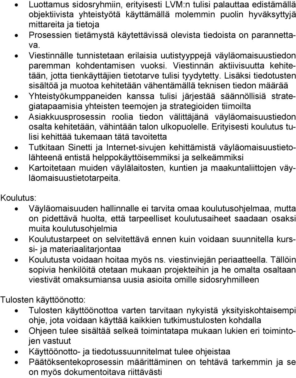 Viestinnän aktiivisuutta kehitetään, jotta tienkäyttäjien tietotarve tulisi tyydytetty.