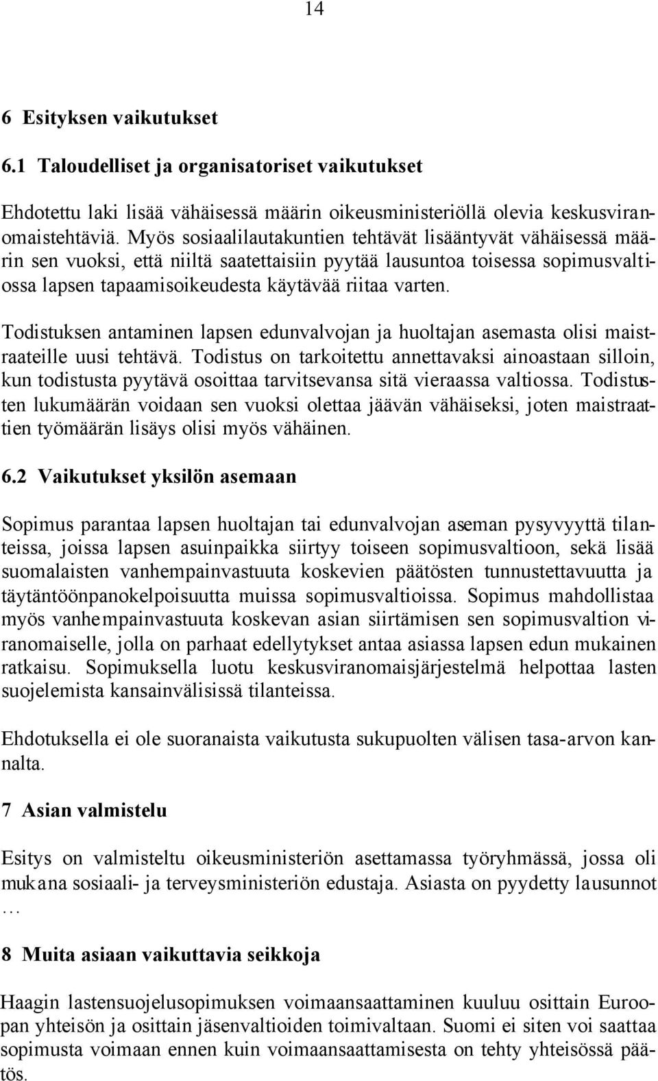 Todistuksen antaminen lapsen edunvalvojan ja huoltajan asemasta olisi maistraateille uusi tehtävä.