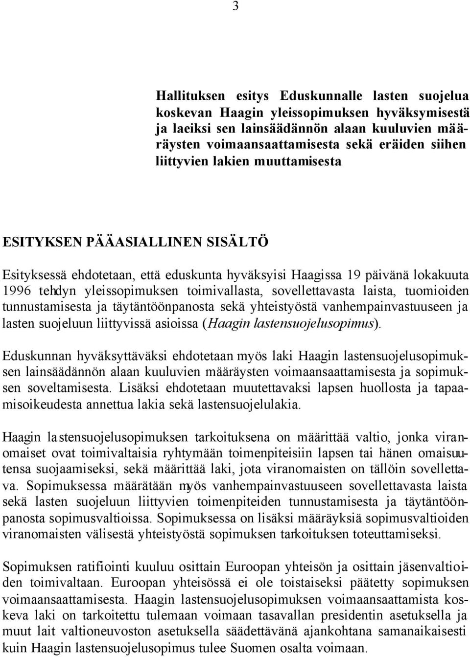 sovellettavasta laista, tuomioiden tunnustamisesta ja täytäntöönpanosta sekä yhteistyöstä vanhempainvastuuseen ja lasten suojeluun liittyvissä asioissa (Haagin lastensuojelusopimus).