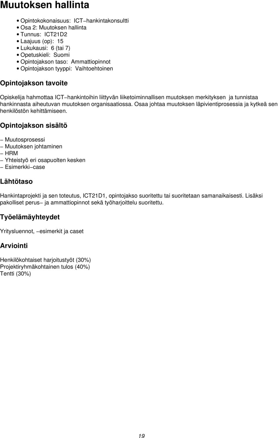 Osaa johtaa muutoksen läpivientiprosessia ja kytkeä sen henkilöstön kehittämiseen.