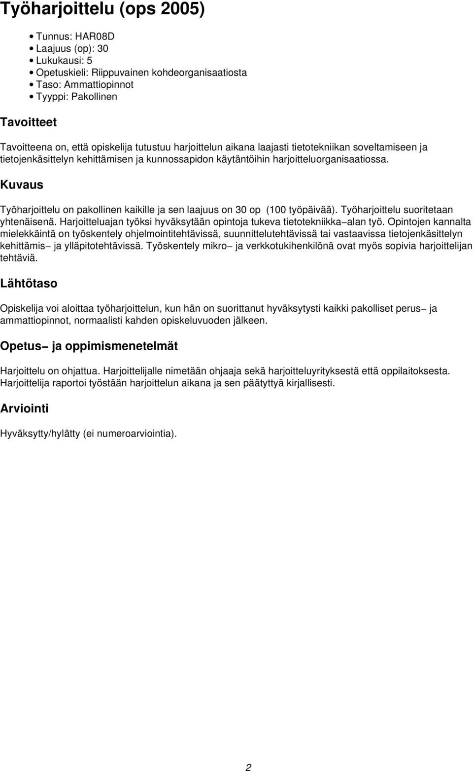 Kuvaus Työharjoittelu on pakollinen kaikille ja sen laajuus on 30 op (100 työpäivää). Työharjoittelu suoritetaan yhtenäisenä.