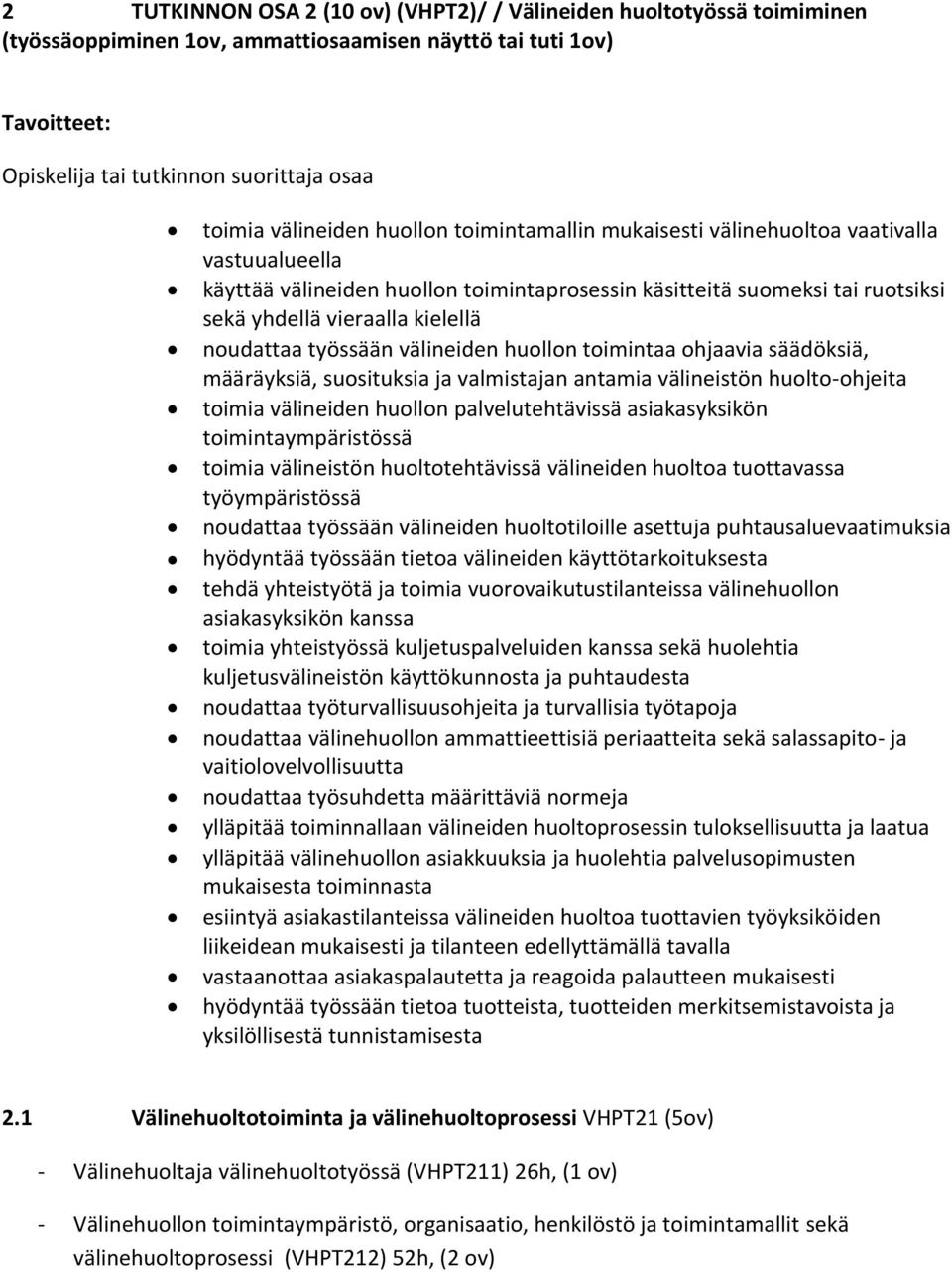 ohjaavia säädöksiä, määräyksiä, suosituksia ja valmistajan antamia välineistön huolto-ohjeita toimia välineiden huollon palvelutehtävissä asiakasyksikön toimintaympäristössä toimia välineistön