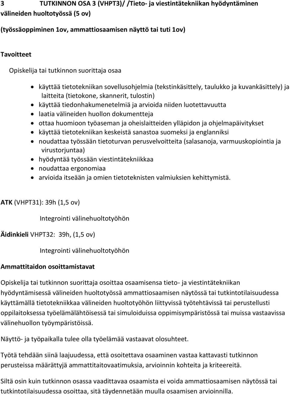 dokumentteja ottaa huomioon työaseman ja oheislaitteiden ylläpidon ja ohjelmapäivitykset käyttää tietotekniikan keskeistä sanastoa suomeksi ja englanniksi noudattaa työssään tietoturvan