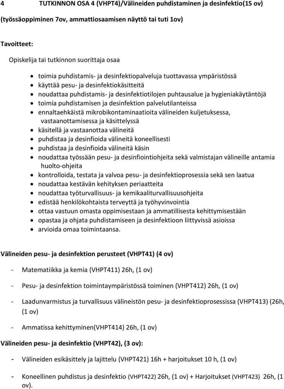 ennaltaehkäistä mikrobikontaminaatioita välineiden kuljetuksessa, vastaanottamisessa ja käsittelyssä käsitellä ja vastaanottaa välineitä puhdistaa ja desinfioida välineitä koneellisesti puhdistaa ja