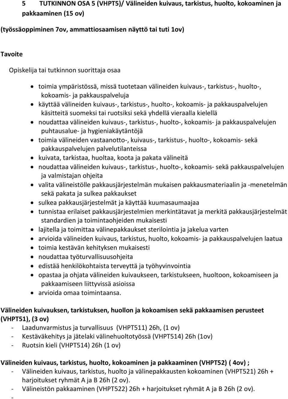 sekä yhdellä vieraalla kielellä noudattaa välineiden kuivaus-, tarkistus-, huolto-, kokoamis- ja pakkauspalvelujen puhtausalue- ja hygieniakäytäntöjä toimia välineiden vastaanotto-, kuivaus-,