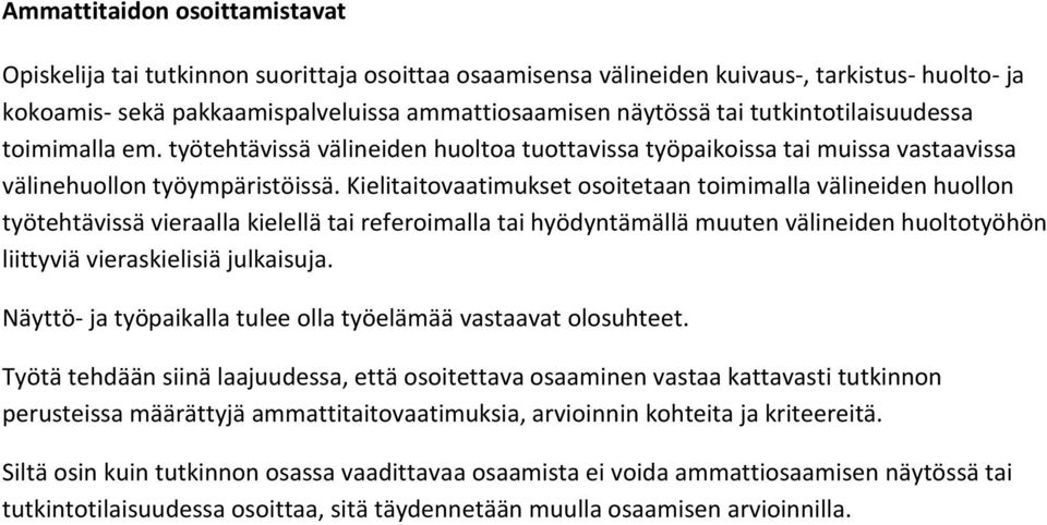 Kielitaitovaatimukset osoitetaan toimimalla välineiden huollon työtehtävissä vieraalla kielellä tai referoimalla tai hyödyntämällä muuten välineiden huoltotyöhön liittyviä vieraskielisiä julkaisuja.