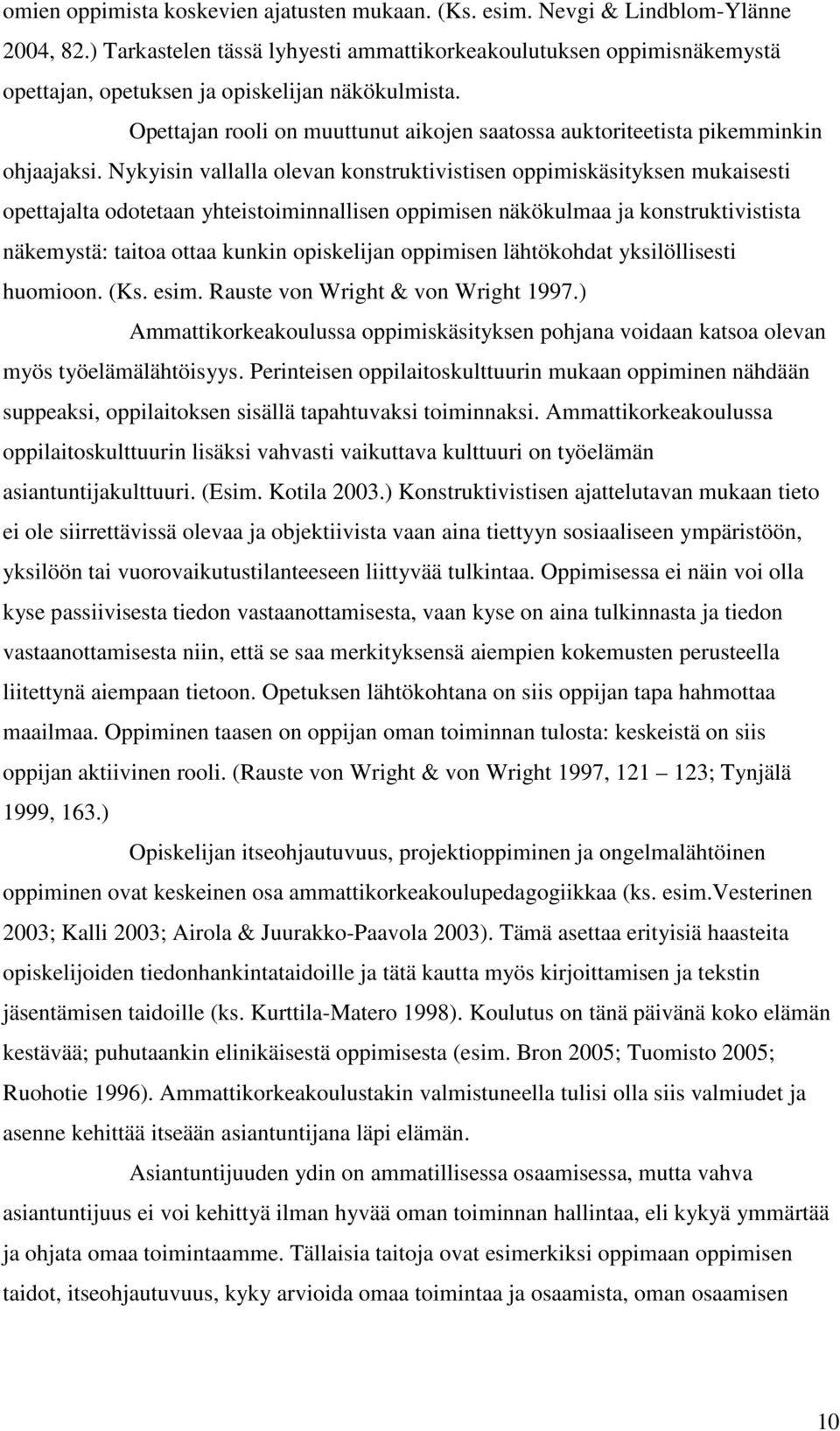 Opettajan rooli on muuttunut aikojen saatossa auktoriteetista pikemminkin ohjaajaksi.