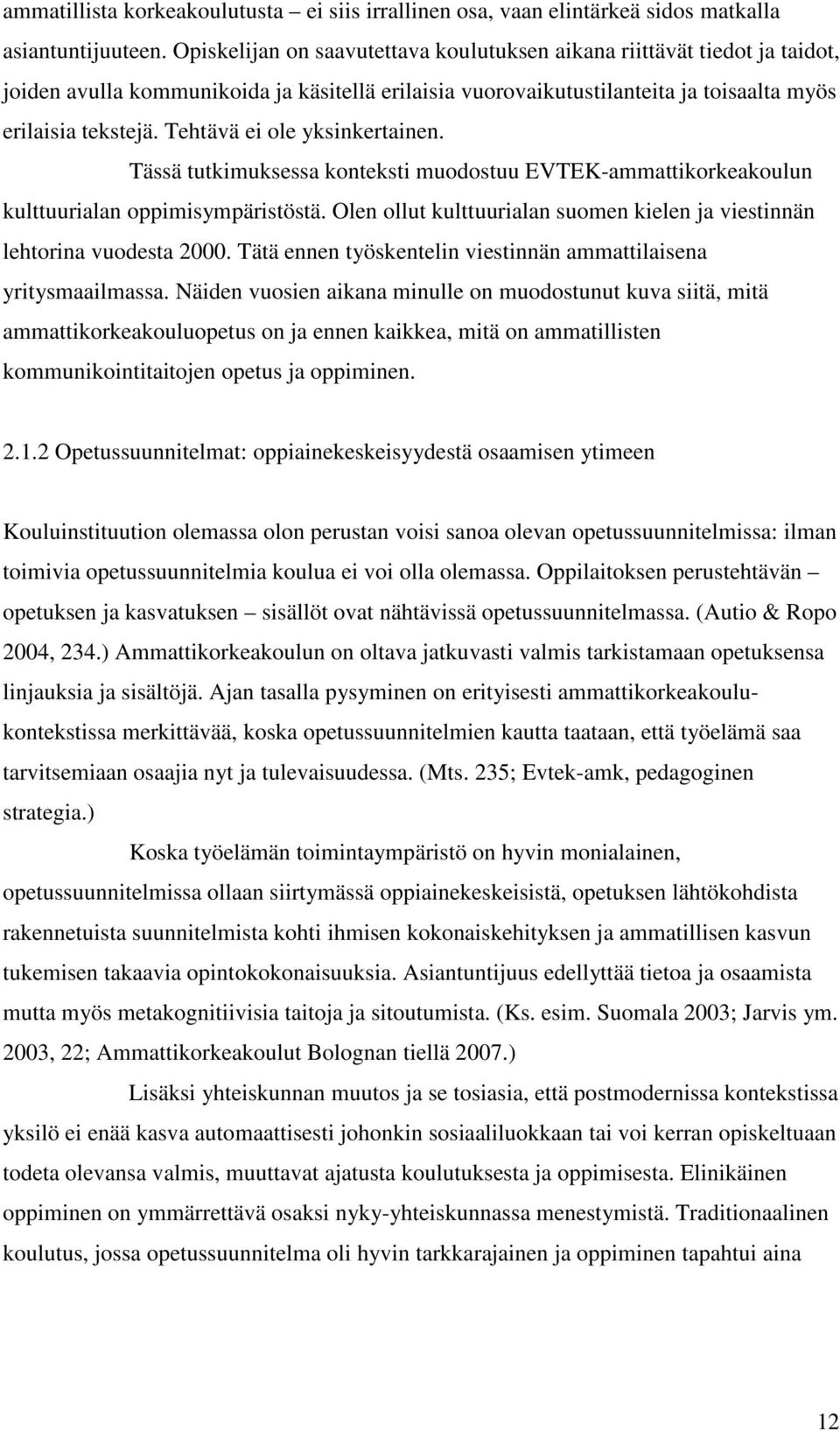 Tehtävä ei ole yksinkertainen. Tässä tutkimuksessa konteksti muodostuu EVTEK-ammattikorkeakoulun kulttuurialan oppimisympäristöstä.