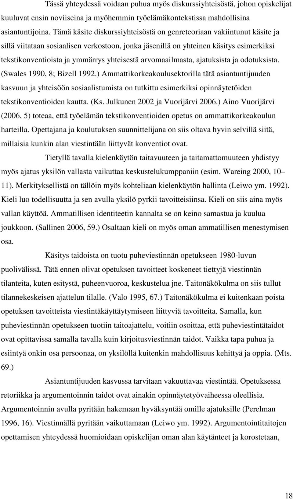 yhteisestä arvomaailmasta, ajatuksista ja odotuksista. (Swales 1990, 8; Bizell 1992.