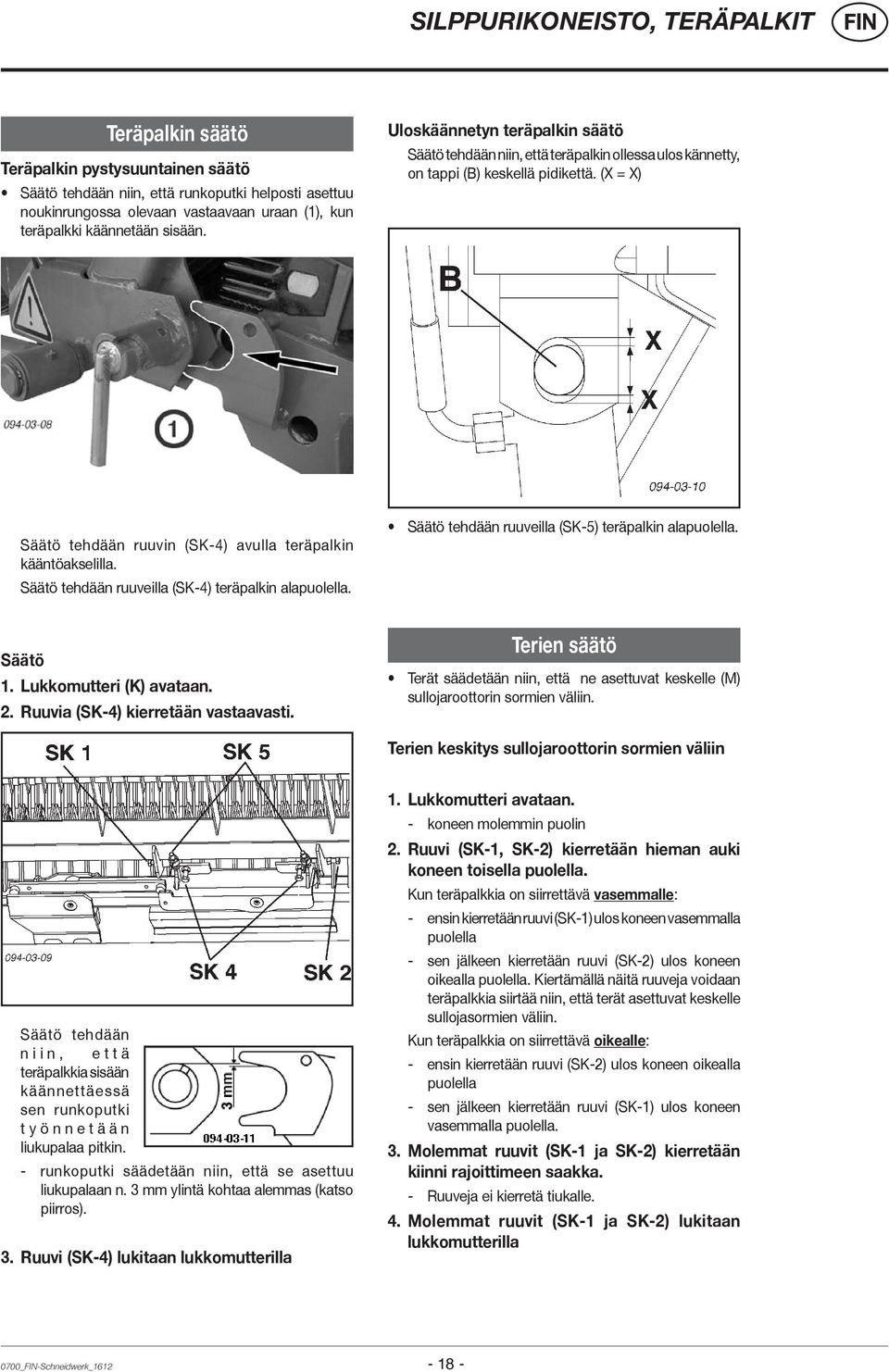 (X = X) Säätö tehdään ruuvin (SK-4) avulla teräpalkin kääntöakselilla. Säätö tehdään ruuveilla (SK-4) teräpalkin alapuolella. Säätö tehdään ruuveilla (SK-5) teräpalkin alapuolella. Säätö 1.
