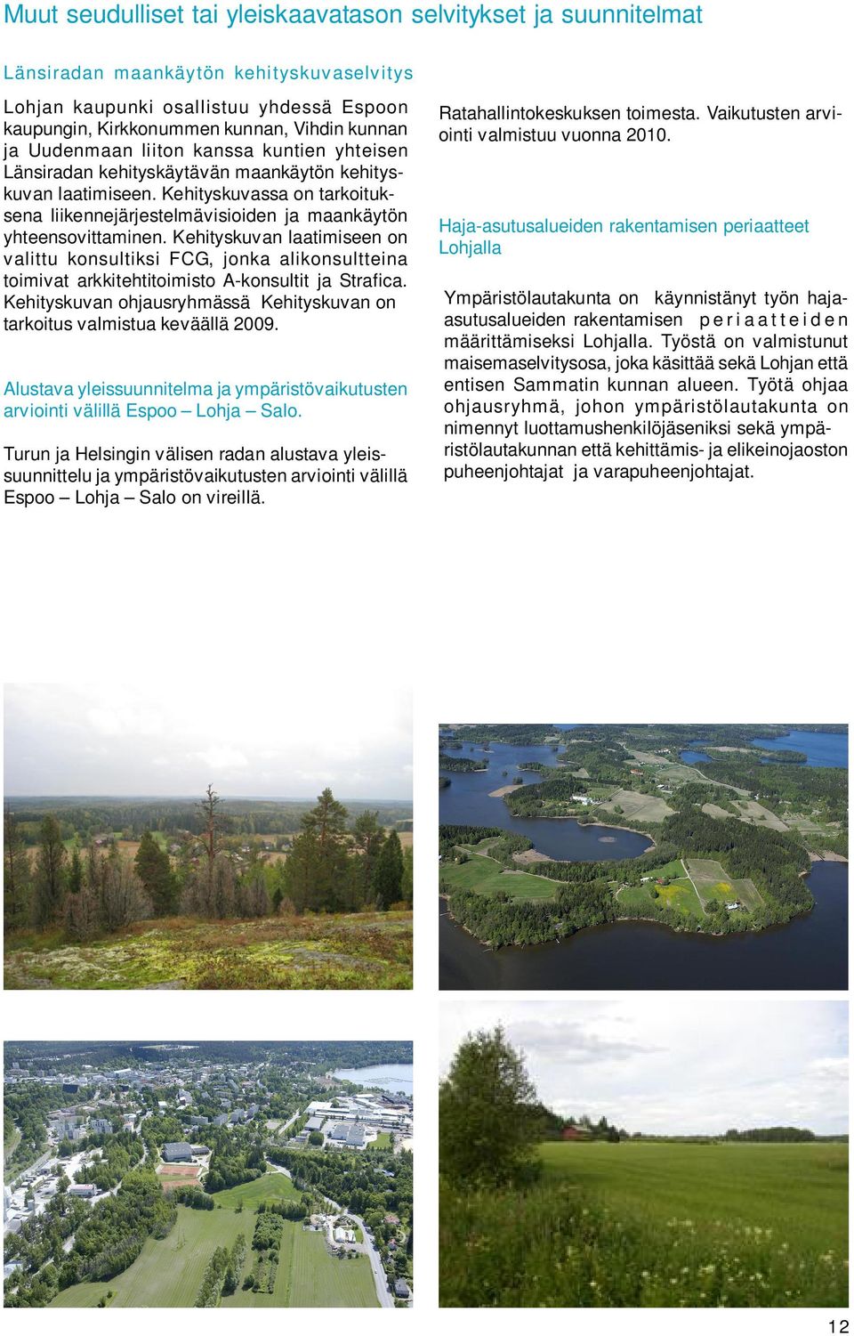 Kehityskuvassa on tarkoituksena liikennejärjestelmävisioiden ja maankäytön yhteensovittaminen.