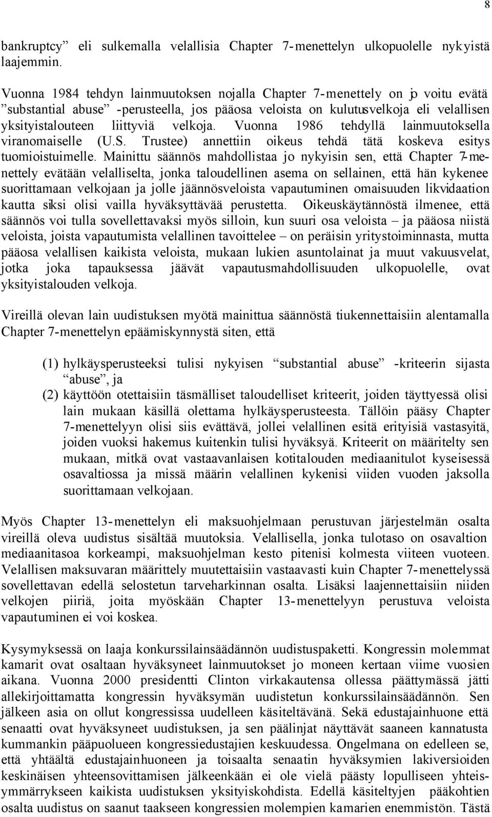 Vuonna 1986 tehdyllä lainmuutoksella viranomaiselle (U.S. Trustee) annettiin oikeus tehdä tätä koskeva esitys tuomioistuimelle.