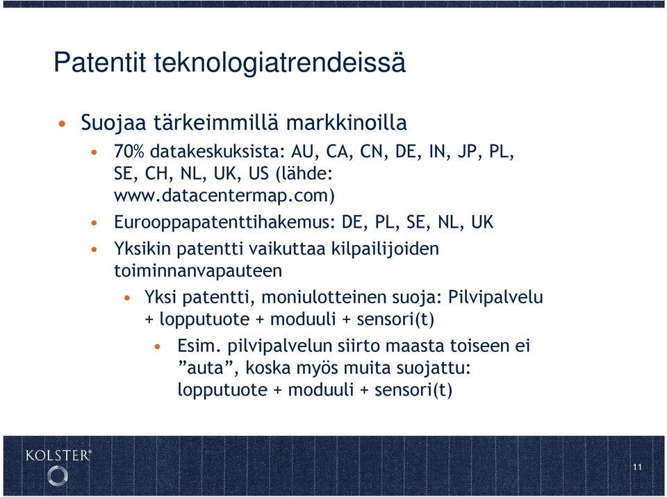 com) Eurooppapatenttihakemus: DE, PL, SE, NL, UK Yksikin patentti vaikuttaa kilpailijoiden toiminnanvapauteen Yksi