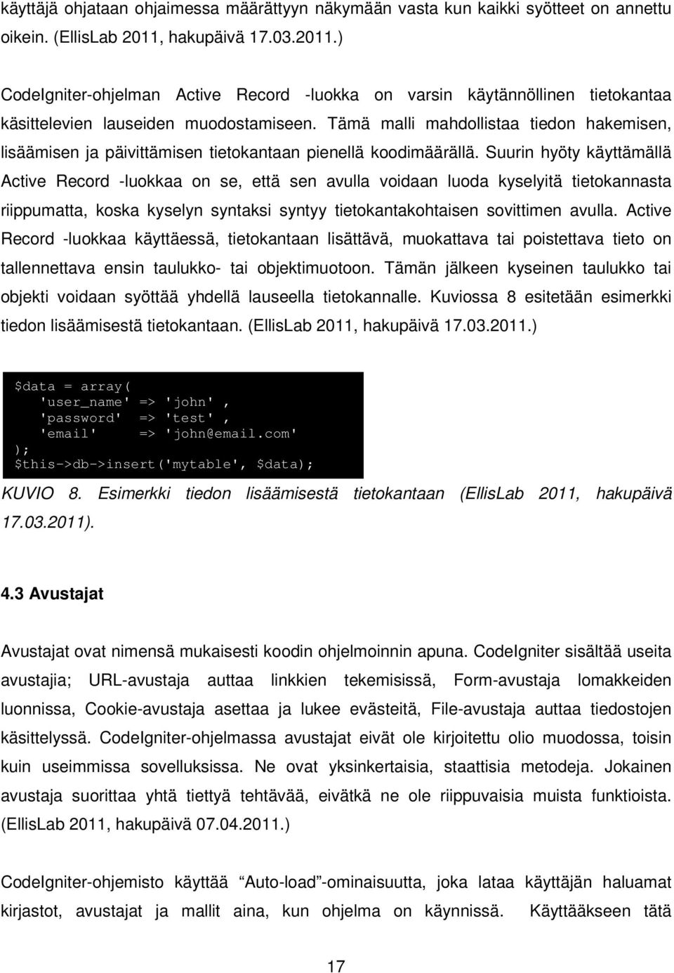 Tämä malli mahdollistaa tiedon hakemisen, lisäämisen ja päivittämisen tietokantaan pienellä koodimäärällä.