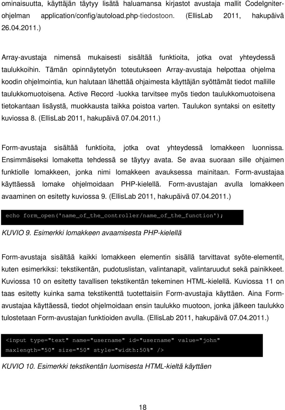 Tämän opinnäytetyön toteutukseen Array-avustaja helpottaa ohjelma koodin ohjelmointia, kun halutaan lähettää ohjaimesta käyttäjän syöttämät tiedot mallille taulukkomuotoisena.