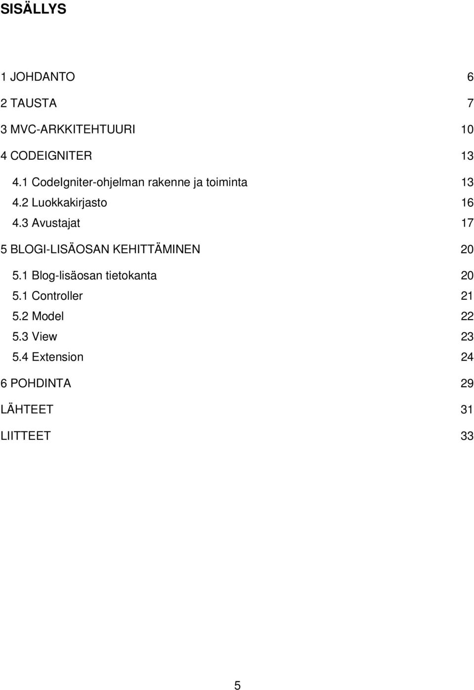 3 Avustajat 17 5 BLOGI-LISÄOSAN KEHITTÄMINEN 20 5.