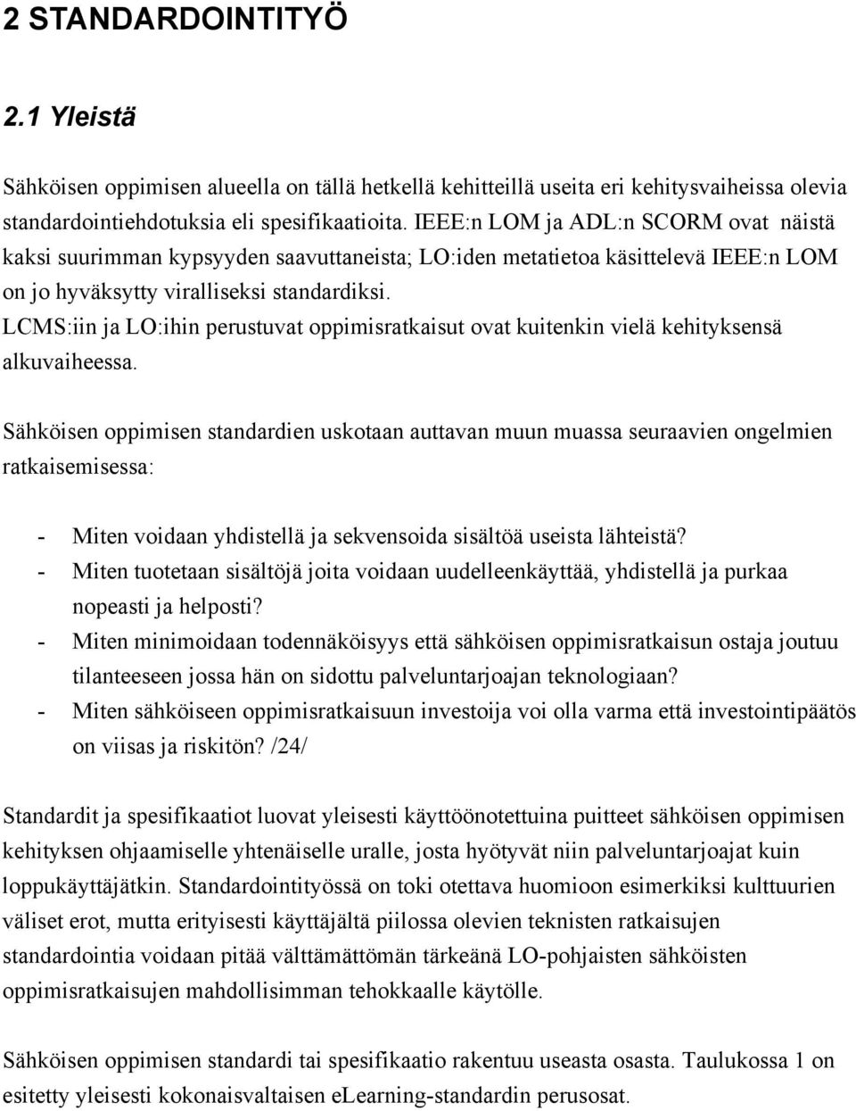 LCMS:iin ja LO:ihin perustuvat oppimisratkaisut ovat kuitenkin vielä kehityksensä alkuvaiheessa.