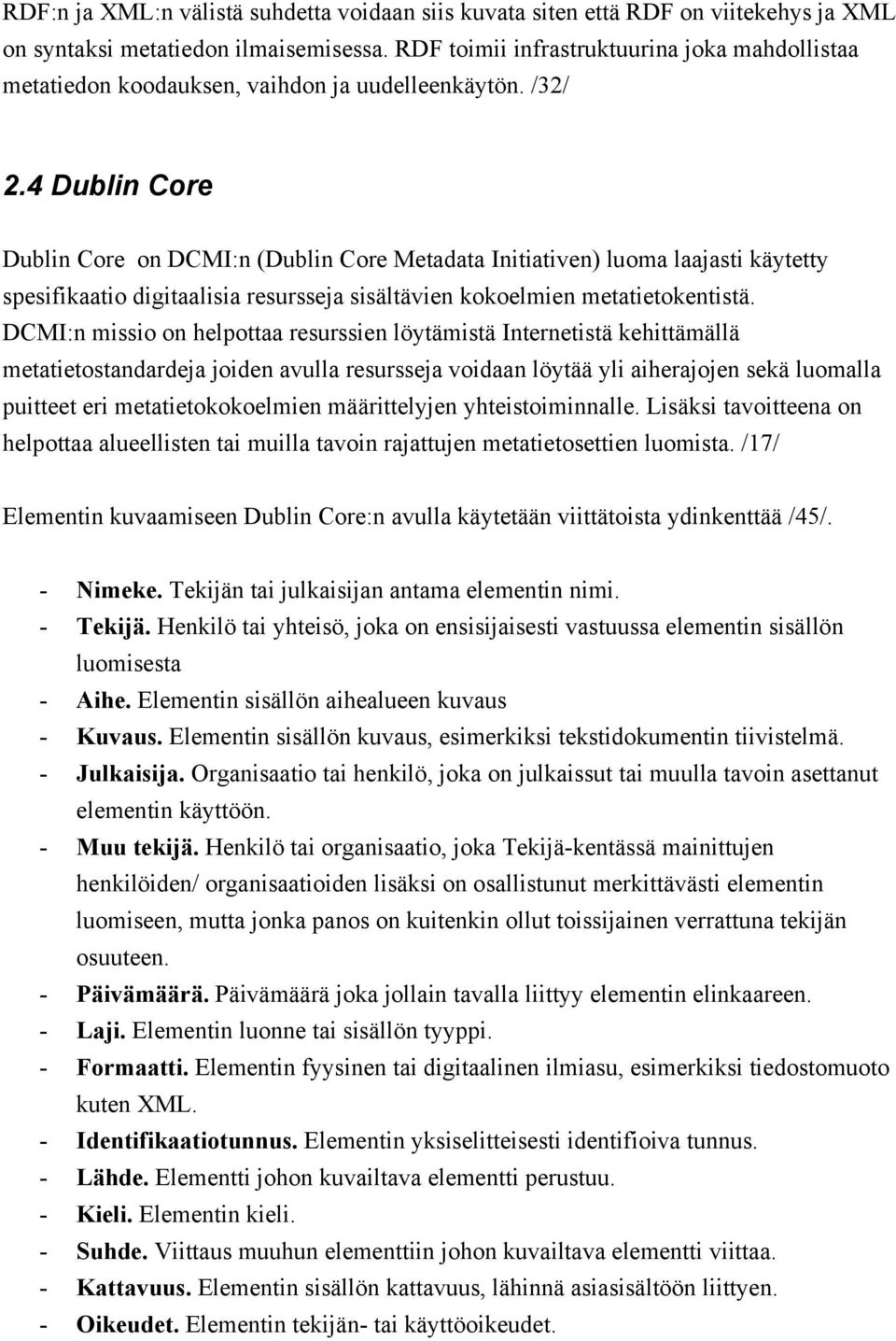 4 Dublin Core Dublin Core on DCMI:n (Dublin Core Metadata Initiativen) luoma laajasti käytetty spesifikaatio digitaalisia resursseja sisältävien kokoelmien metatietokentistä.