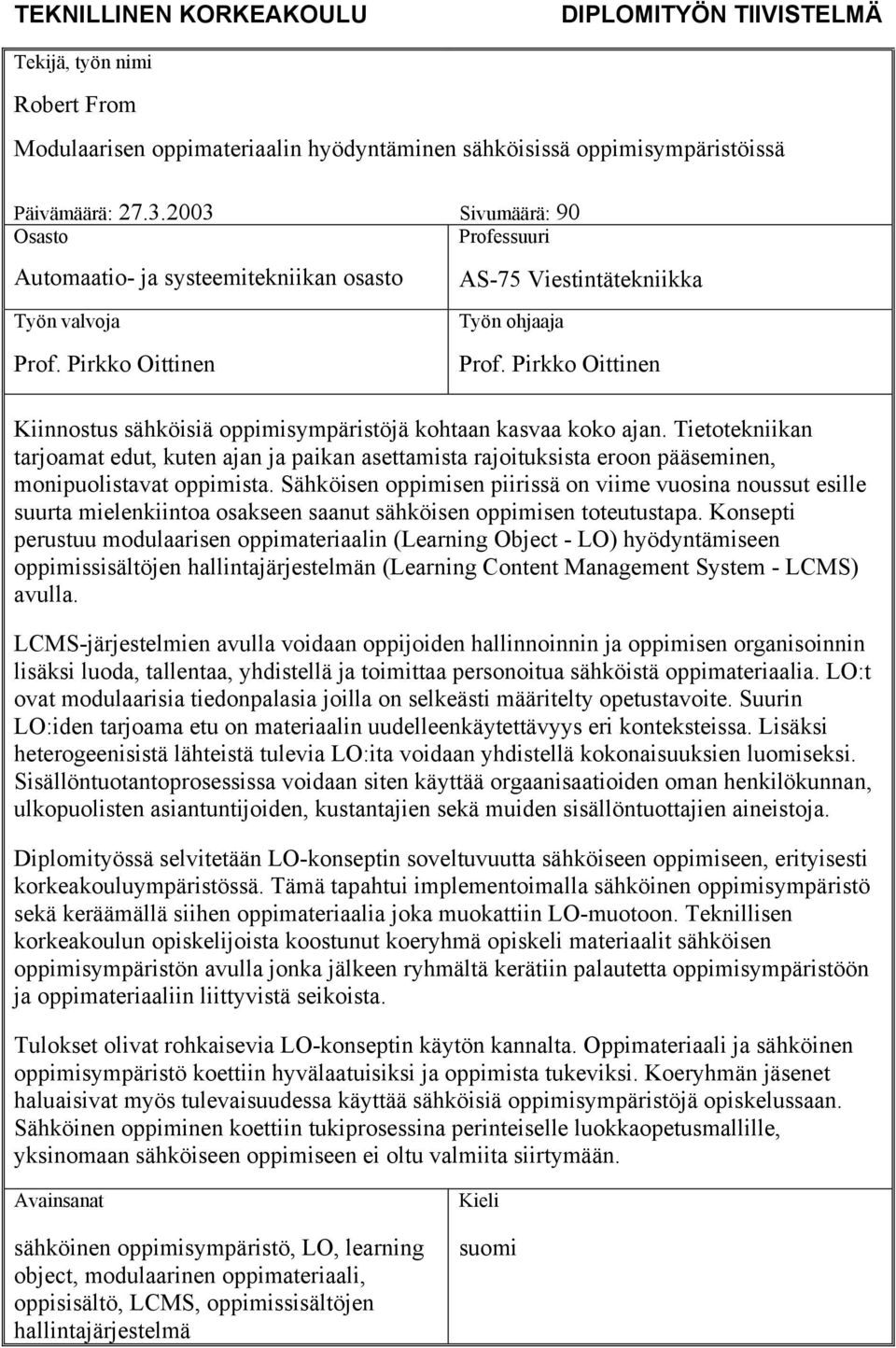 Pirkko Oittinen Kiinnostus sähköisiä oppimisympäristöjä kohtaan kasvaa koko ajan.