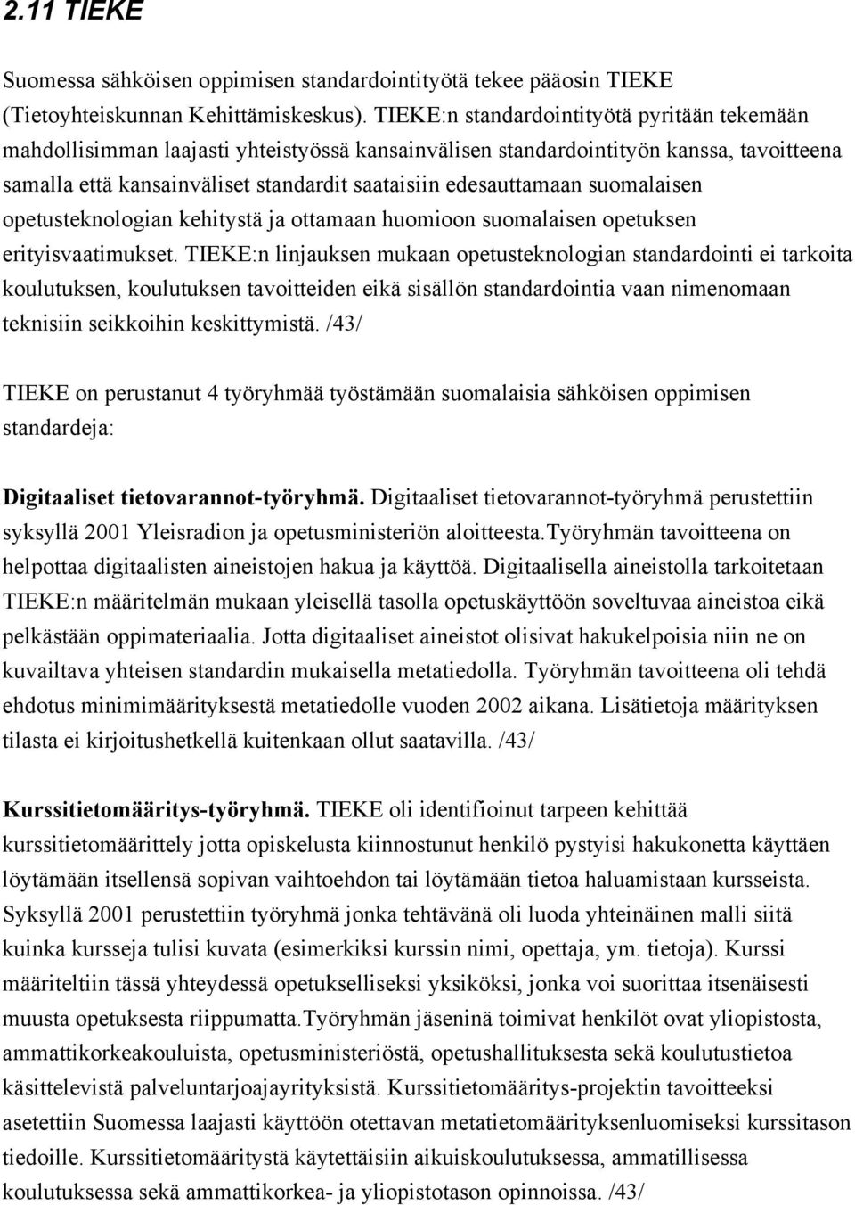 suomalaisen opetusteknologian kehitystä ja ottamaan huomioon suomalaisen opetuksen erityisvaatimukset.