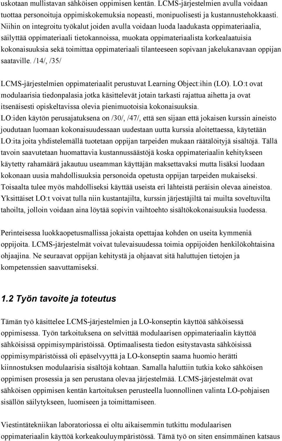 oppimateriaali tilanteeseen sopivaan jakelukanavaan oppijan saataville. /14/, /35/ LCMS-järjestelmien oppimateriaalit perustuvat Learning Object:ihin (LO).