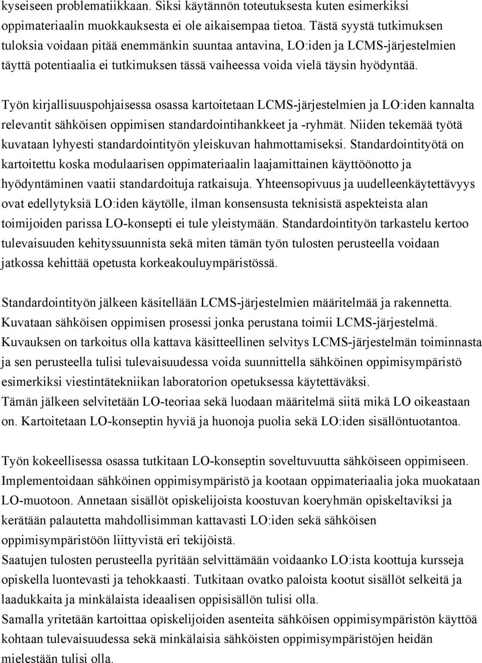 Työn kirjallisuuspohjaisessa osassa kartoitetaan LCMS-järjestelmien ja LO:iden kannalta relevantit sähköisen oppimisen standardointihankkeet ja -ryhmät.