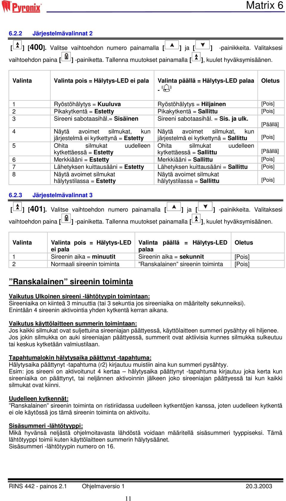 = Estetty Pikakytkentä = Sallittu [Pois] 3 Sireeni sabotaasihäl.= Sisäinen Sireeni sabotaasihäl. = Sis. ja ulk.