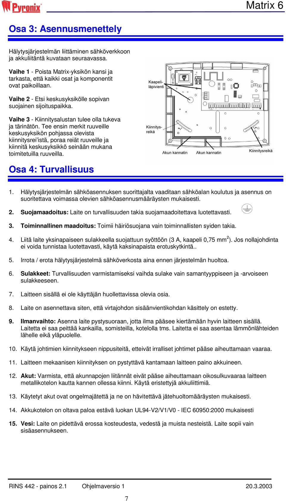 Vaihe 3 - Kiinnitysalustan tulee olla tukeva ja tärinätön.