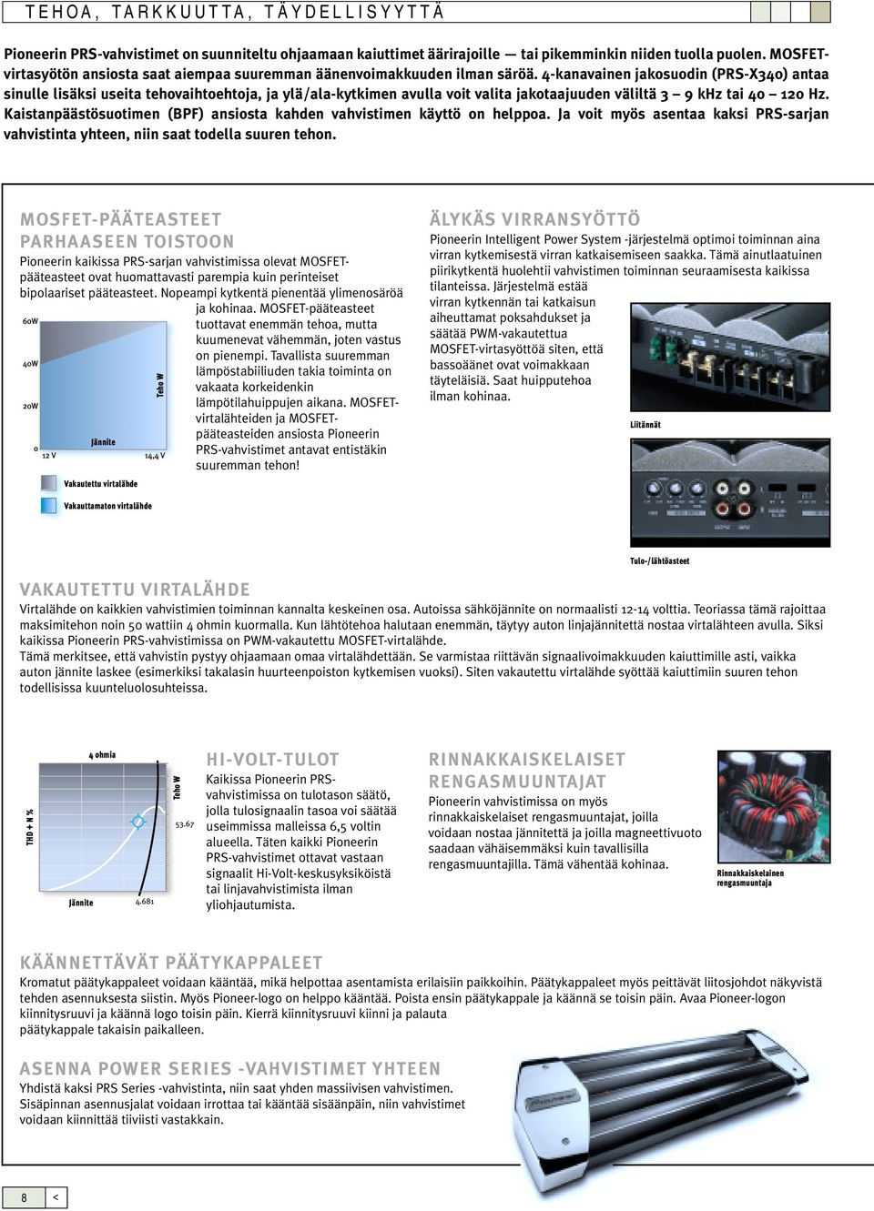 4-kanavainen jakosuodin (PRS-X340) antaa sinulle lisäksi useita tehovaihtoehtoja, ja ylä/ala-kytkimen avulla voit valita jakotaajuuden väliltä 3 9 khz tai 40 120 Hz.