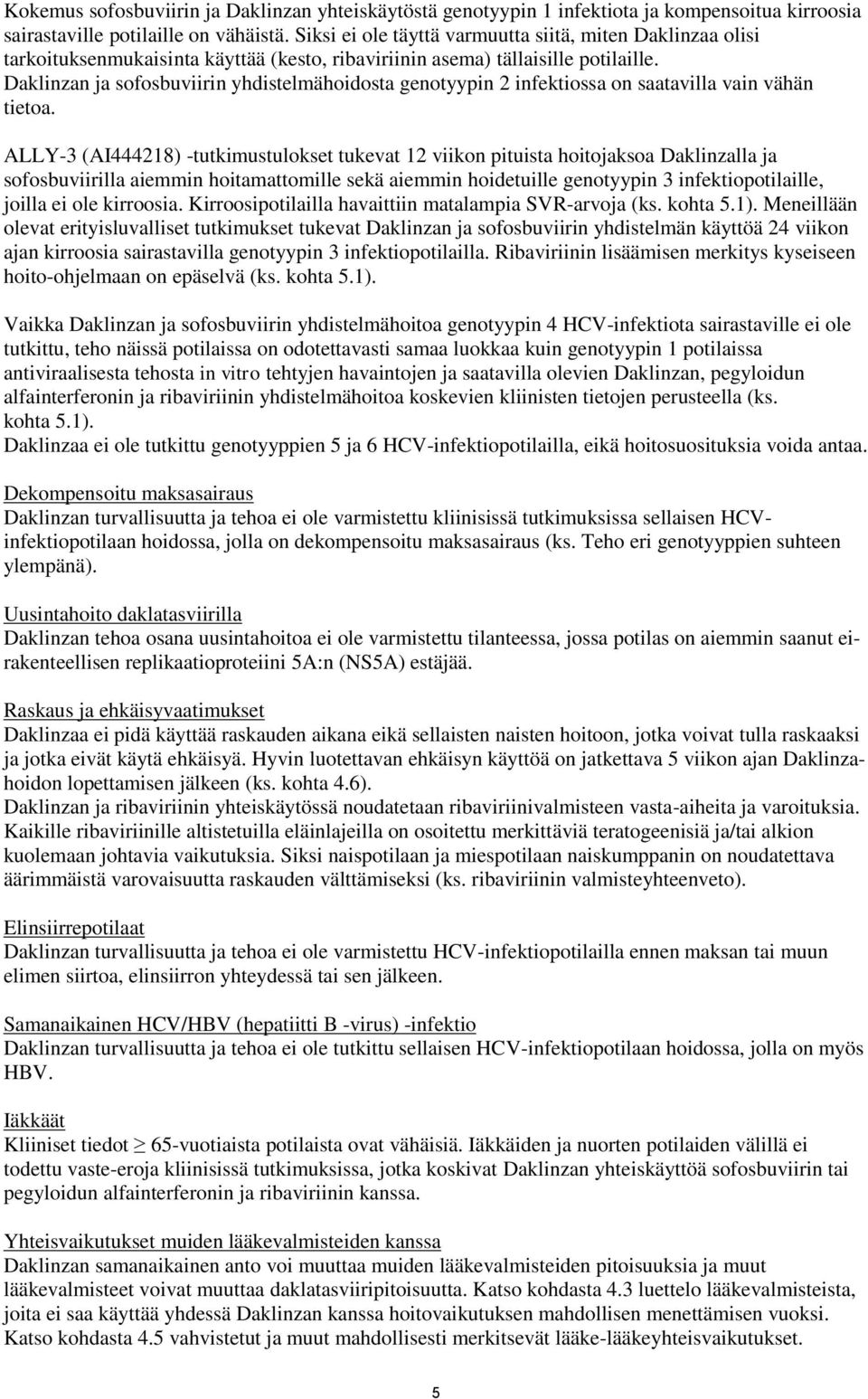 Daklinzan ja sofosbuviirin yhdistelmähoidosta genotyypin 2 infektiossa on saatavilla vain vähän tietoa.