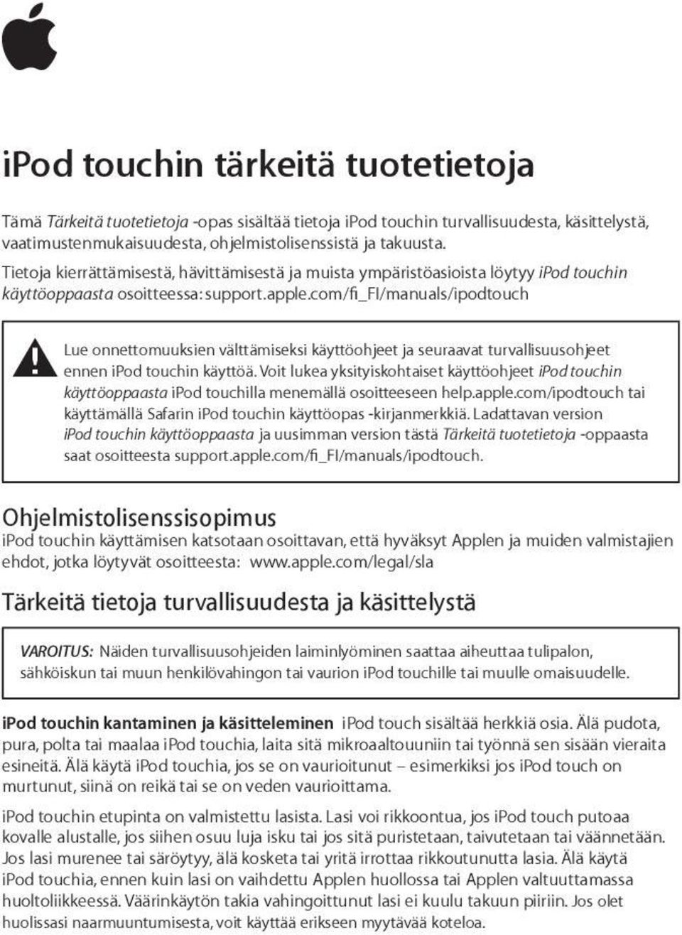 com/fi_fi/manuals/ipodtouch Lue onnettomuuksien välttämiseksi käyttöohjeet ja seuraavat turvallisuusohjeet ± ennen ipod touchin käyttöä.