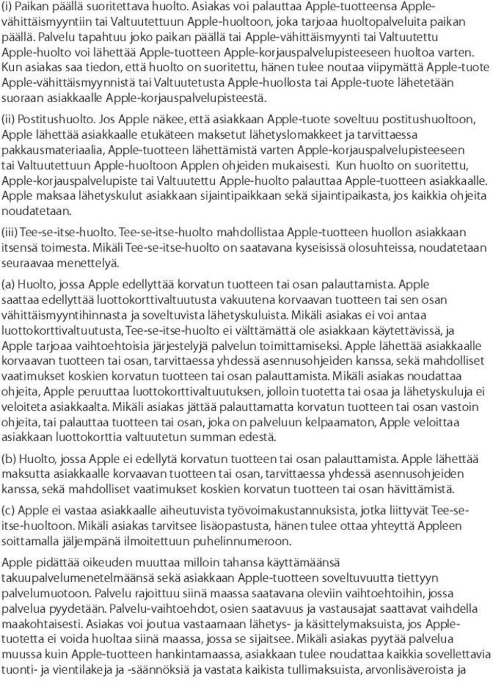 Kun asiakas saa tiedon, että huolto on suoritettu, hänen tulee noutaa viipymättä Apple-tuote Apple-vähittäismyynnistä tai Valtuutetusta Apple-huollosta tai Apple-tuote lähetetään suoraan asiakkaalle