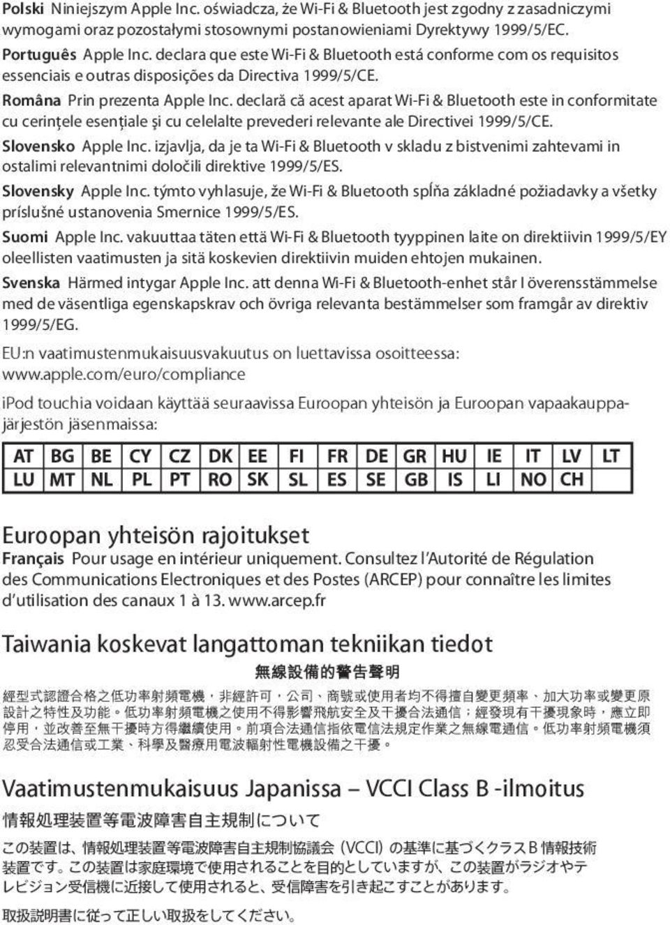 declară că acest aparat Wi-Fi & Bluetooth este in conformitate cu cerinţele esenţiale şi cu celelalte prevederi relevante ale Directivei 1999/5/CE. Slovensko Apple Inc.