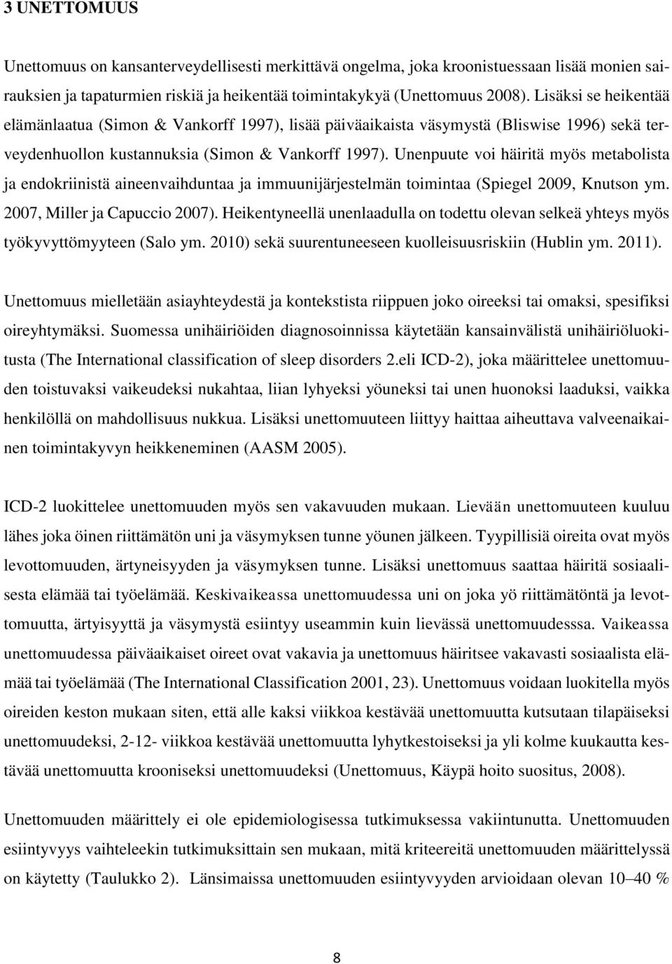 Unenpuute voi häiritä myös metabolista ja endokriinistä aineenvaihduntaa ja immuunijärjestelmän toimintaa (Spiegel 2009, Knutson ym. 2007, Miller ja Capuccio 2007).