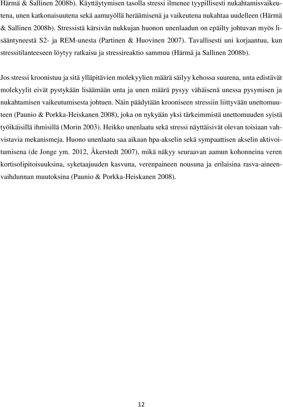 unenlaadun on epäilty johtuvan myös lisääntyneestä S2- ja REM-unesta (Partinen & Huovinen 2007).