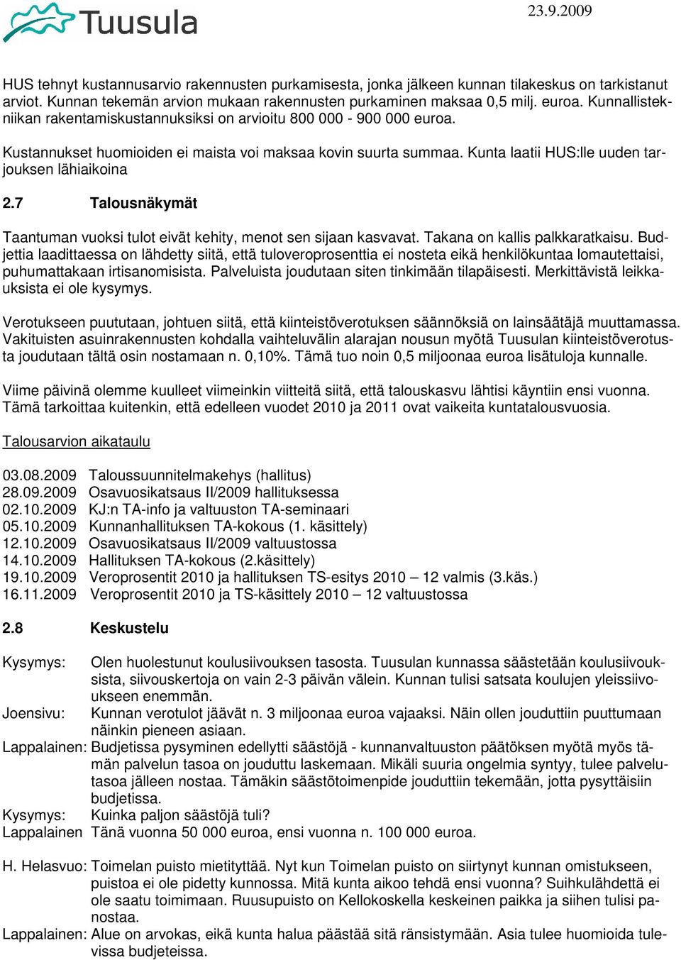 7 Talousnäkymät Taantuman vuoksi tulot eivät kehity, menot sen sijaan kasvavat. Takana on kallis palkkaratkaisu.