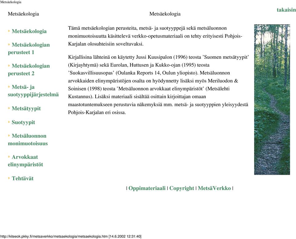 yliopisto). arvokkaiden elinympäristöjen osalta on hyödynnetty lisäksi myös Meriluodon & Soinisen (1998) teosta arvokkaat (Metsälehti Kustannus).