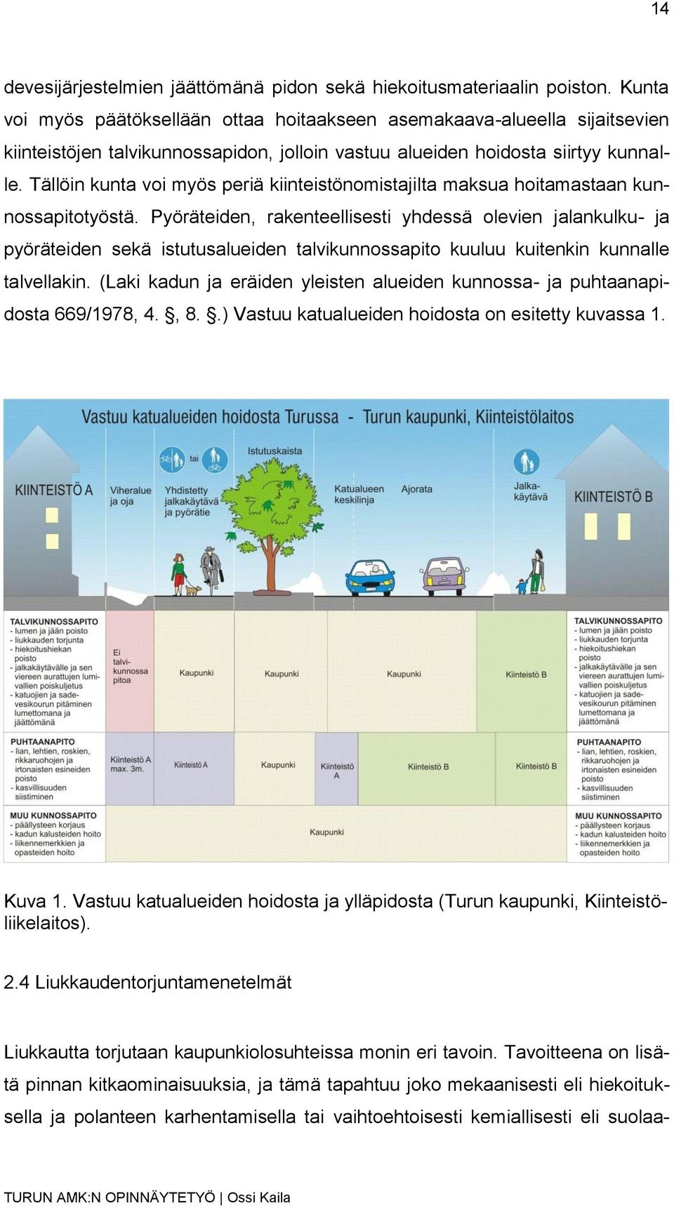 Tällöin kunta voi myös periä kiinteistönomistajilta maksua hoitamastaan kunnossapitotyöstä.