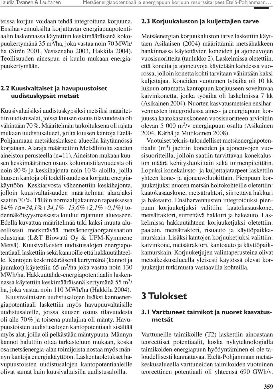 Teollisuuden ainespuu ei kuulu mukaan energiapuukertymään. 2.