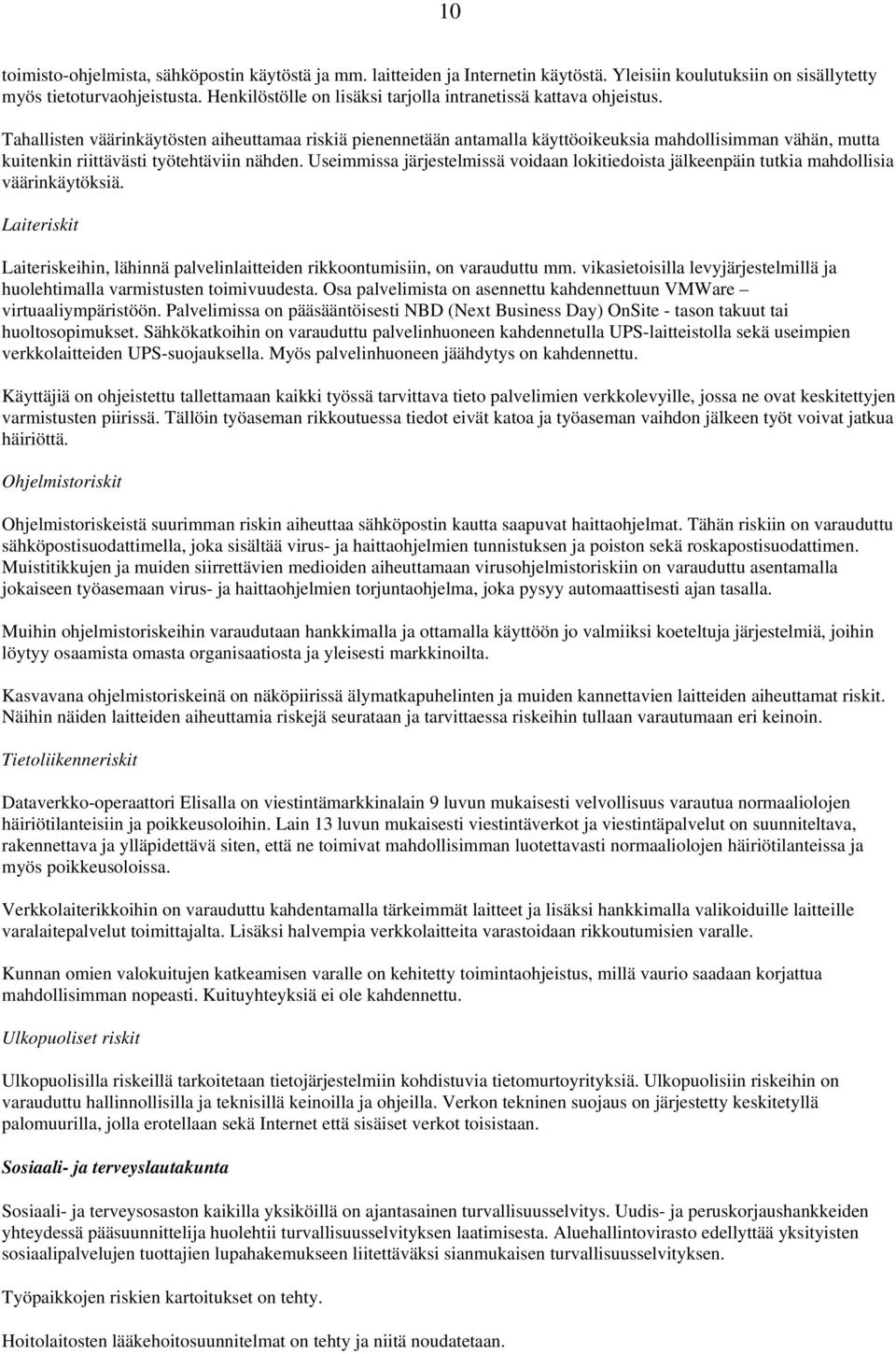 Tahallisten väärinkäytösten aiheuttamaa riskiä pienennetään antamalla käyttöoikeuksia mahdollisimman vähän, mutta kuitenkin riittävästi työtehtäviin nähden.