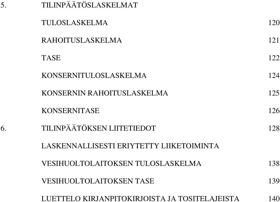 TILINPÄÄTÖKSEN LIITETIEDOT 128 LASKENNALLISESTI ERIYTETTY LIIKETOIMINTA