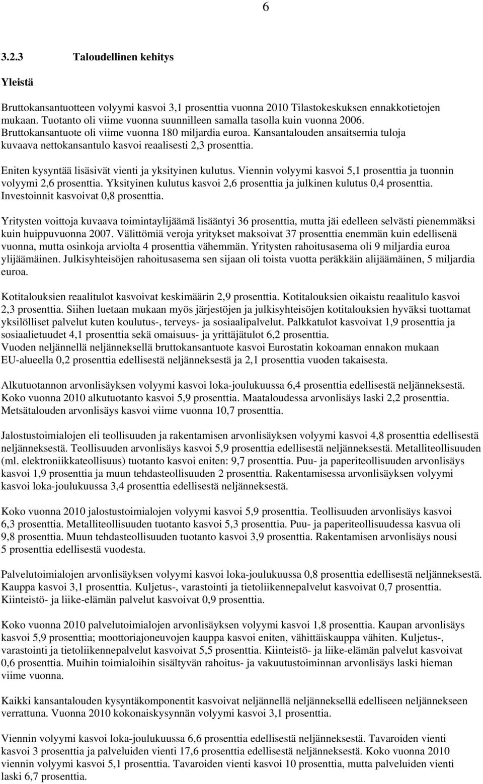 Kansantalouden ansaitsemia tuloja kuvaava nettokansantulo kasvoi reaalisesti 2,3 prosenttia. Eniten kysyntää lisäsivät vienti ja yksityinen kulutus.