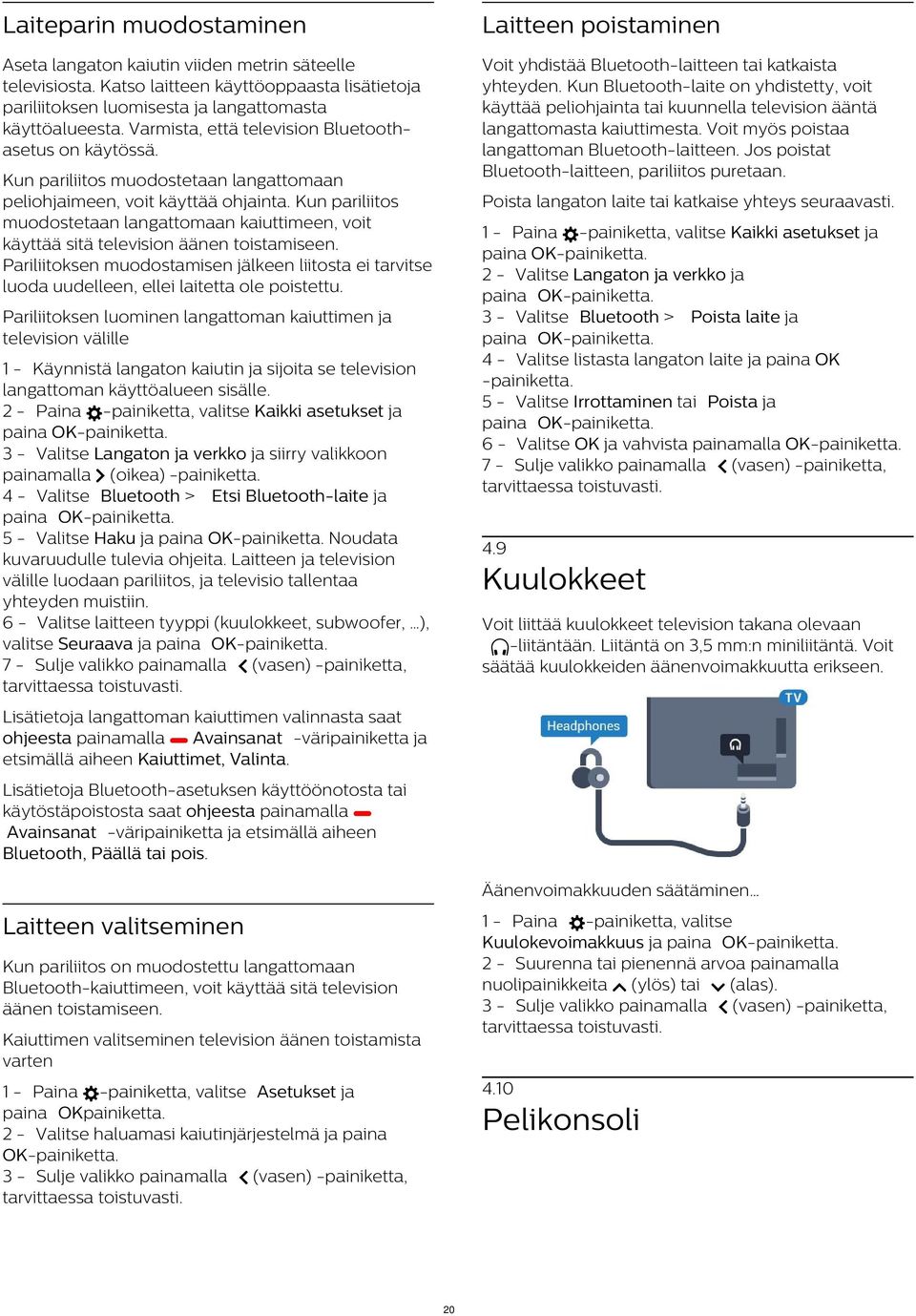 Voit yhdistää Bluetooth-laitteen tai katkaista yhteyden. Kun Bluetooth-laite on yhdistetty, voit käyttää peliohjainta tai kuunnella television ääntä langattomasta kaiuttimesta.