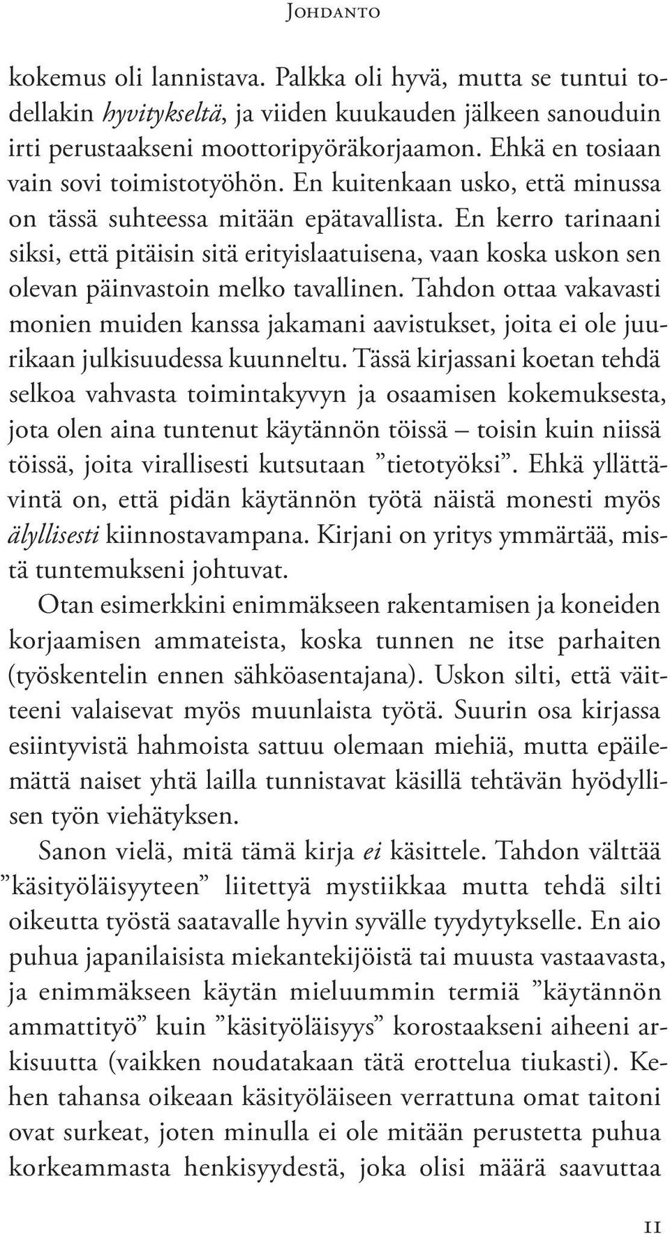 En kerro tarinaani siksi, että pitäisin sitä erityislaatuisena, vaan koska uskon sen olevan päinvastoin melko tavallinen.