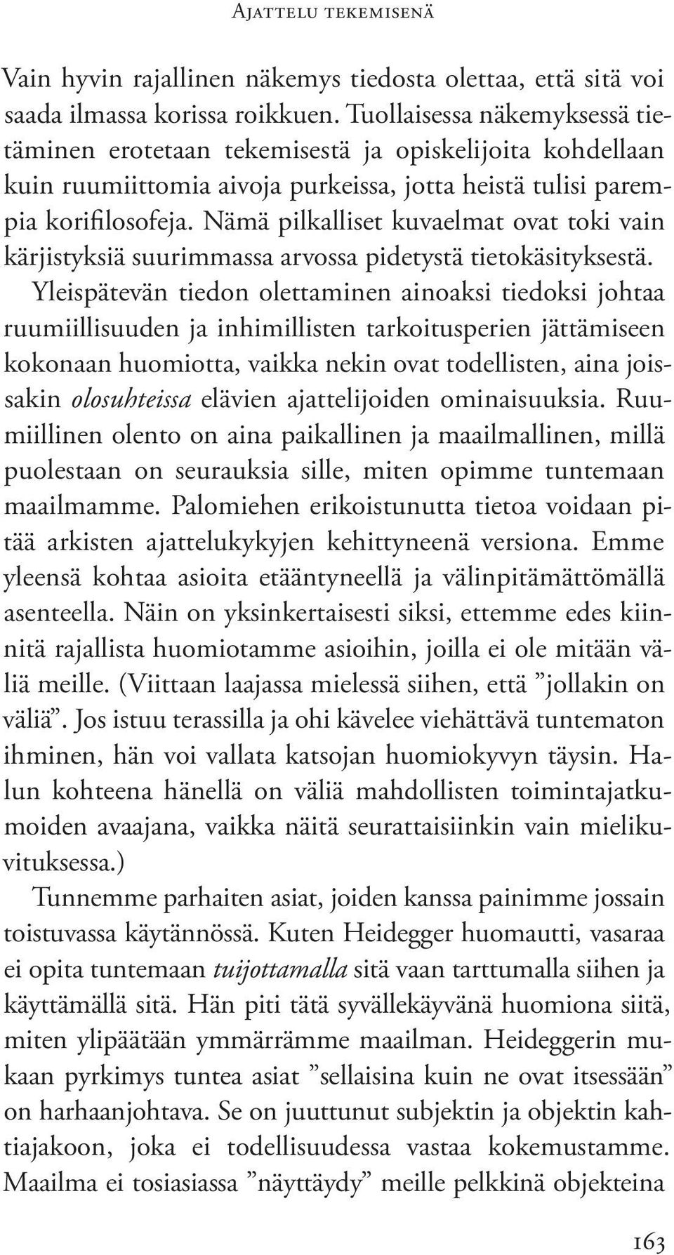 Nämä pilkalliset kuvaelmat ovat toki vain kärjistyksiä suurimmassa arvossa pidetystä tietokäsityksestä.