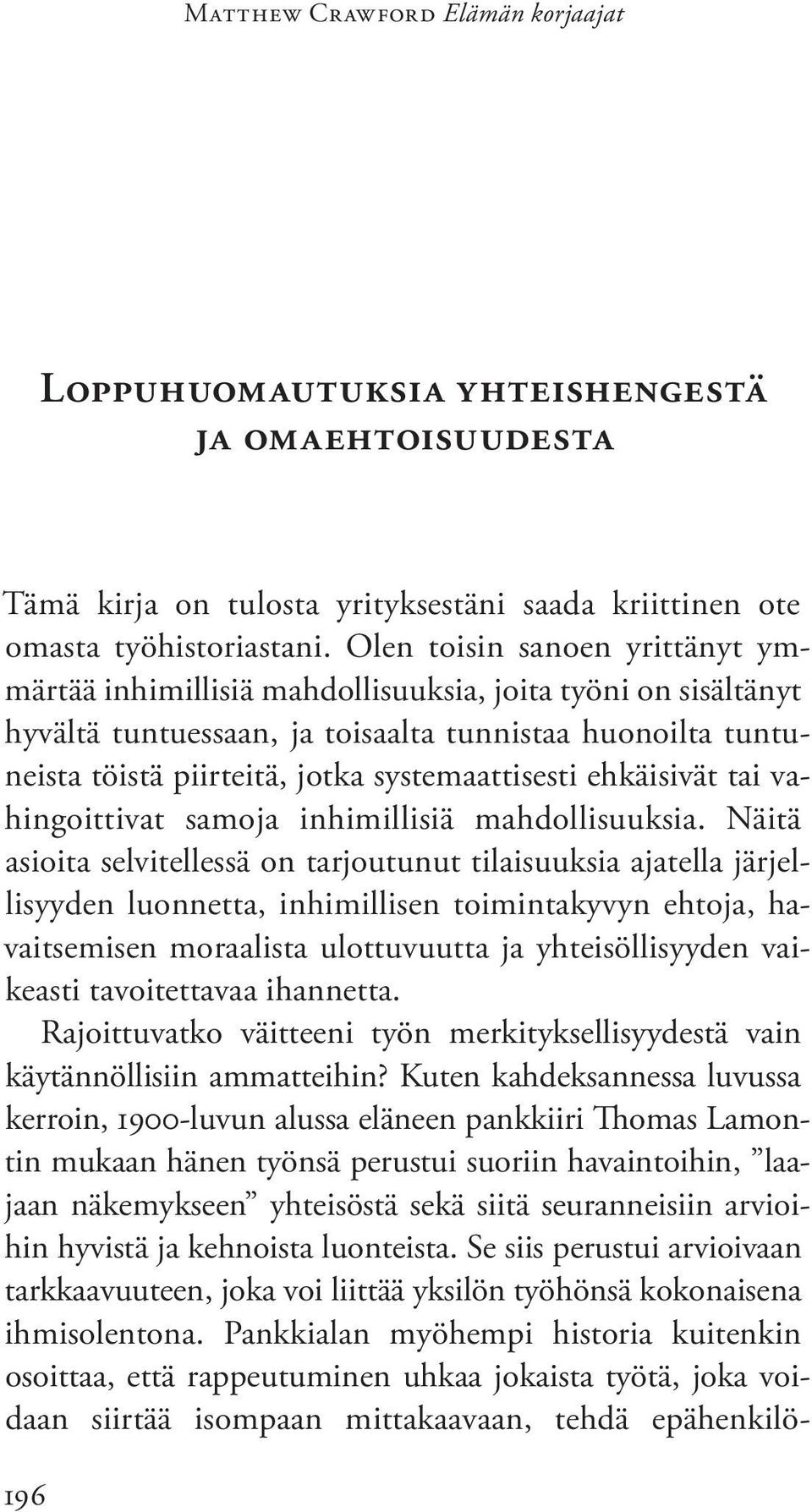 systemaattisesti ehkäisivät tai vahingoittivat samoja inhimillisiä mahdollisuuksia.