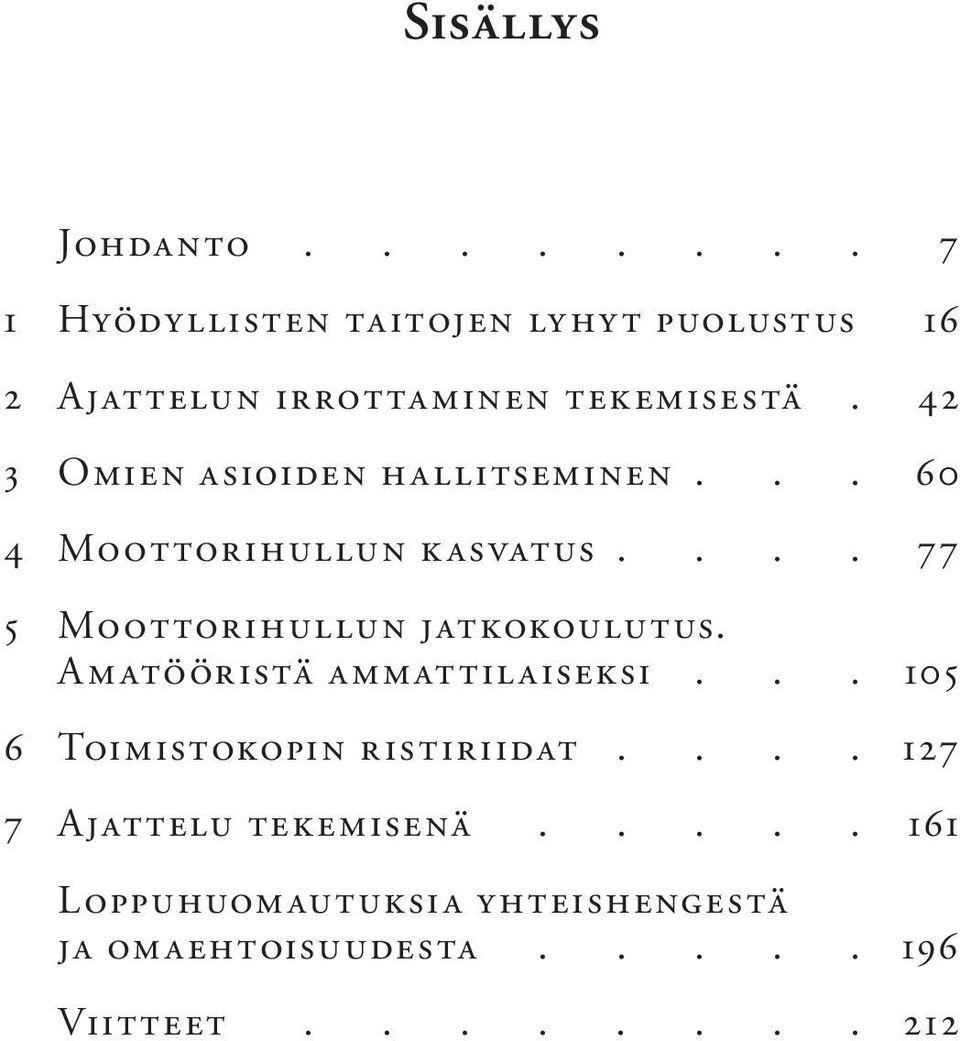 42 3 Omien asioiden hallitseminen... 60 4 Moottorihullun kasvatus.