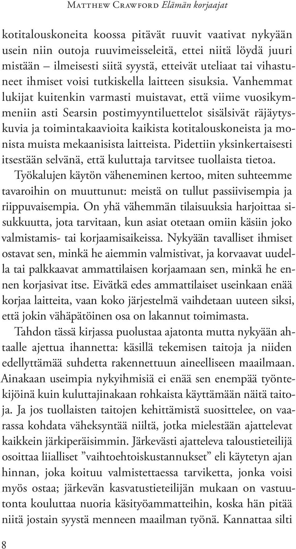 Vanhemmat lukijat kuitenkin varmasti muistavat, että viime vuosikymmeniin asti Searsin postimyyntiluettelot sisälsivät räjäytyskuvia ja toimintakaavioita kaikista kotitalouskoneista ja monista muista