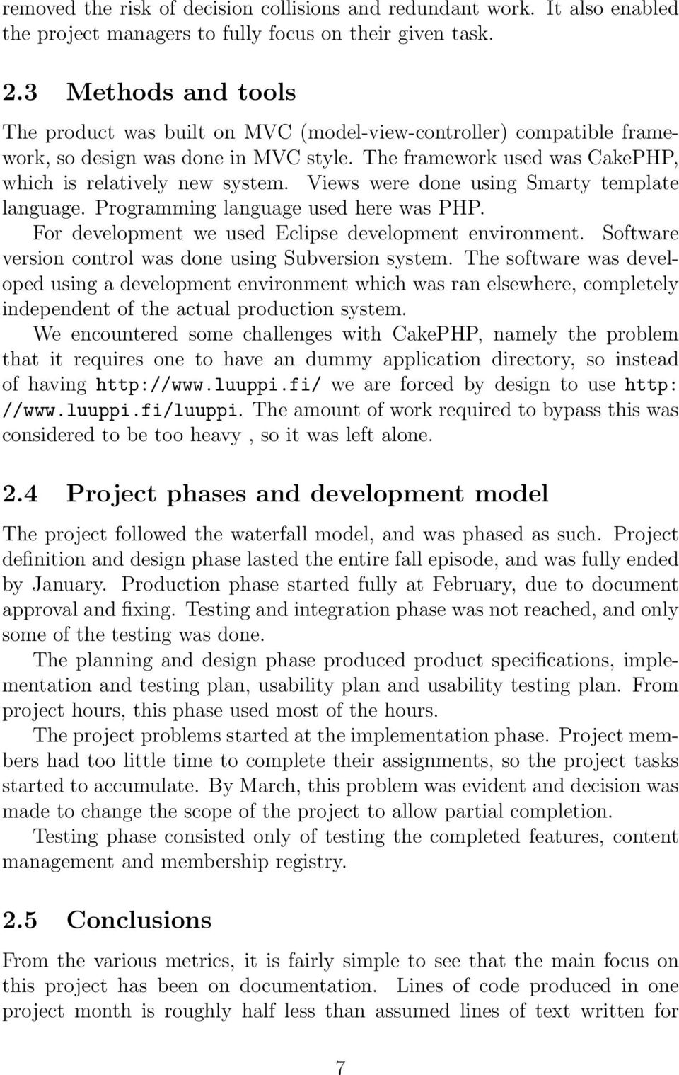 Views were done using Smarty template language. Programming language used here was PHP. For development we used Eclipse development environment.